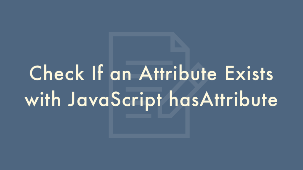 Check If an Attribute Exists with JavaScript hasAttribute Plantpot